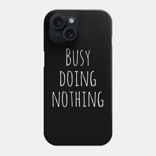 Busy Doing Nothing Phone Case