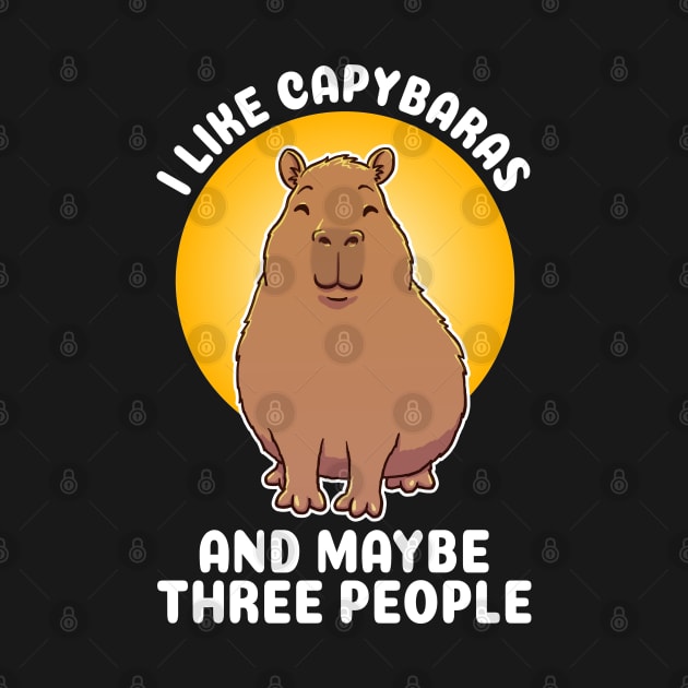 I like Capybaras and maybe three people Quote by capydays