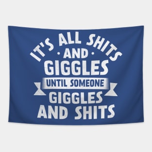 It's All Shits And Giggles Until Someone Giggles And  Shits Tapestry