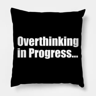 Overthinking in Progress Pillow