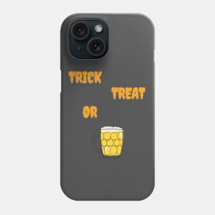 Trick Treat or Beer Phone Case