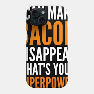 I can make bacon disappear what's your super power Phone Case