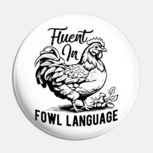 Fluent in Fowl Language Funny Chicken Pin