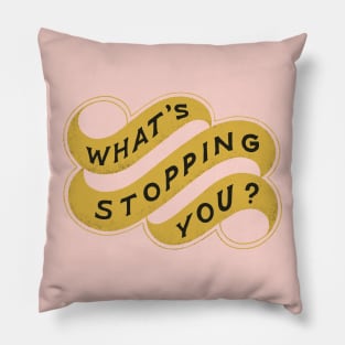 What's Stopping You Pillow