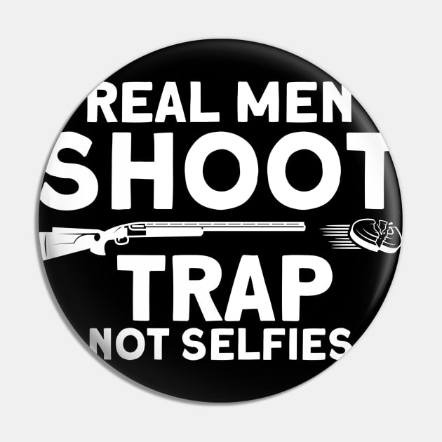 Real Men Shoot Trap Not Selfies Skeet Trap Shoot Pin by Toeffishirts