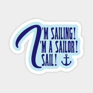 I'm Sailing. I'm a Sailor. I Sail! Magnet