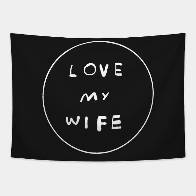 LOVE MY WIFE Tapestry by bransonreese