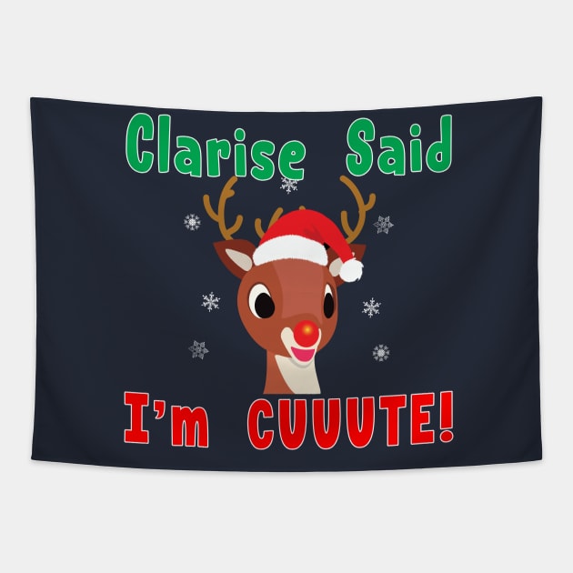 Clarise said I'm Cute Rudolph Red Nose Reindeer. Tapestry by Maxx Exchange