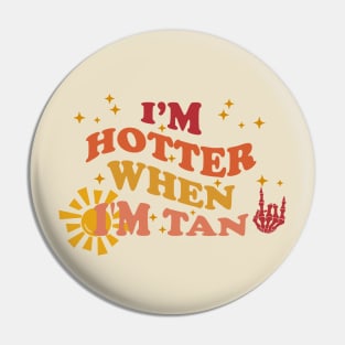 I'm Hotter When I’m Tan Groovy Pin