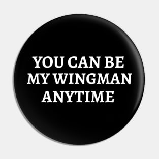 You can be My Wingman Anytime Pin