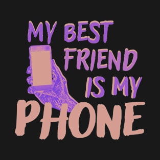 my best friend is my phone T-Shirt