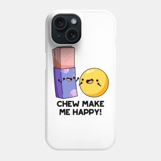 Chew Make Me Happy Funny Candy Pun Phone Case