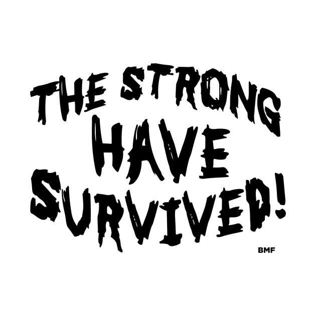 The Strong Have Survived - Design 2B by Rock-N-Roll-Engineering