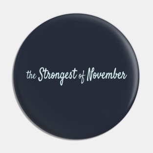 The Strongest of November Pin