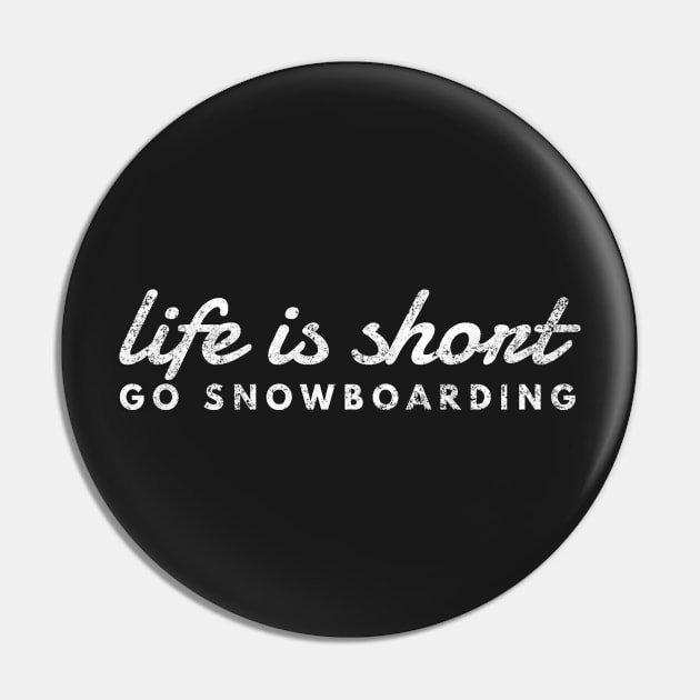 Life Is Short, Go Snowboarding, Fun Snowboarder Shirt Pin by twizzler3b