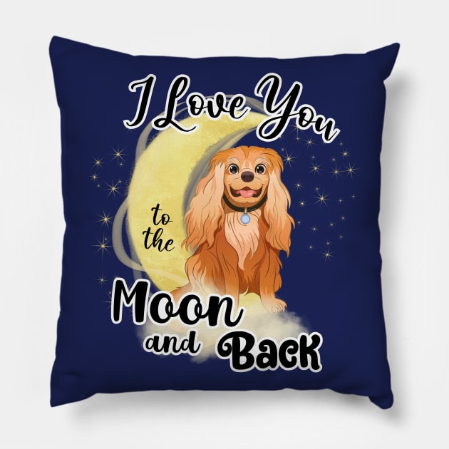 I love my Cavalier King Charles Spaniel to the moon and back. Ruby Cavalier Pillow by Cavalier Gifts