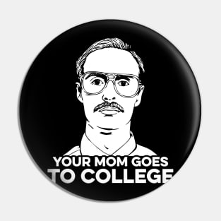 Your Mom Goes To College Pin