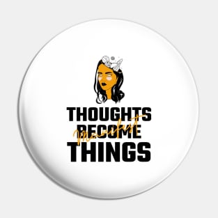 Thoughts Become Things Pin