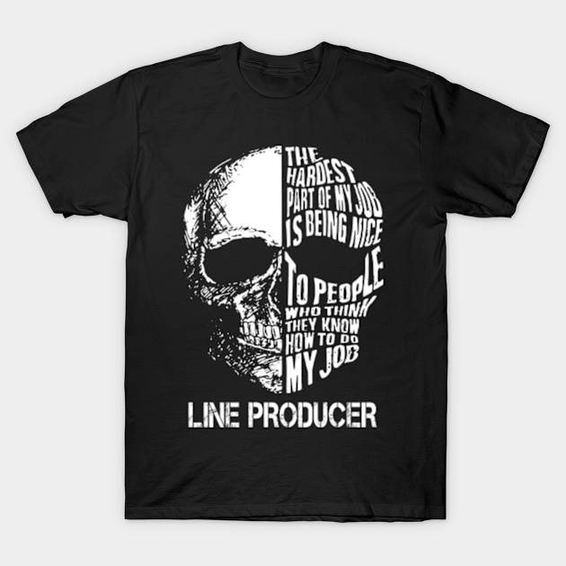 Line Producer T Shirt Custom Graphic Design The Hardest Part Of My Job Gift Item Tee Line Producer T Shirt Teepublic