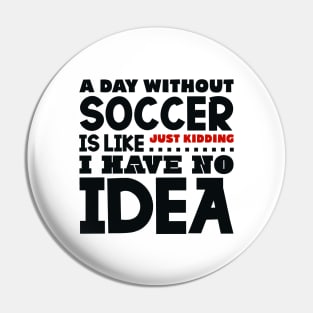 A day without soccer is like Pin