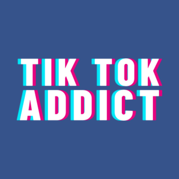 Discover Tik tok addict - Tik Tok - T-Shirt