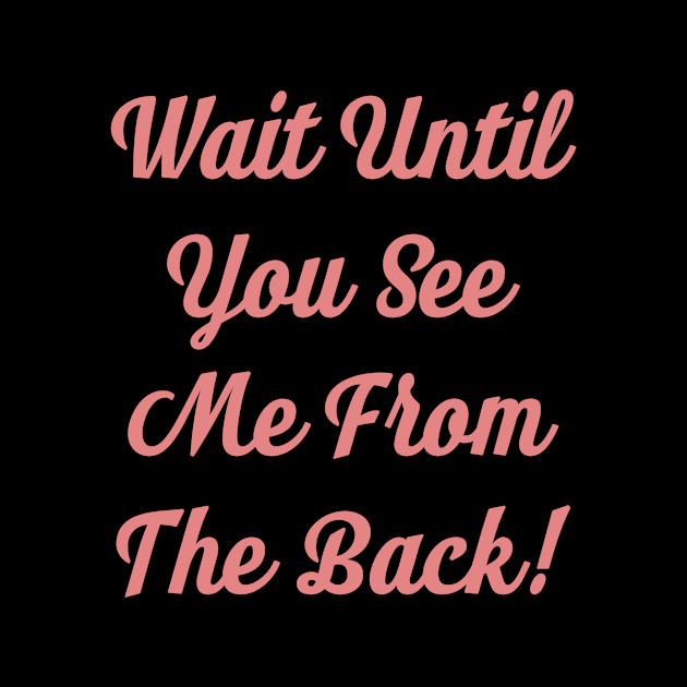 Wait Until You See Me From The Back by BCB Couture 