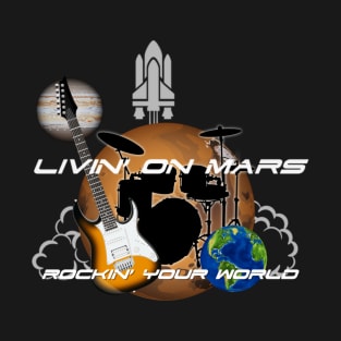 Livin' on Mars Rocking your World T-Shirt