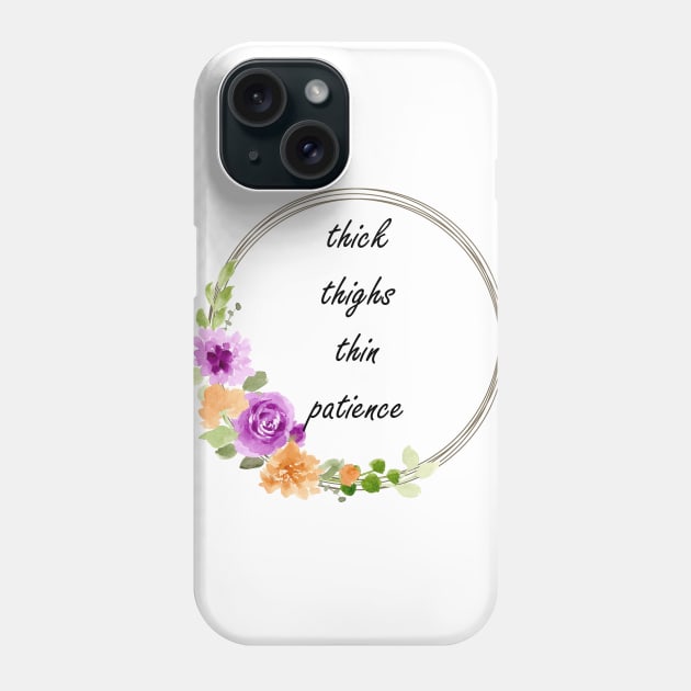 thick thighs thin patience Phone Case by CindersRose