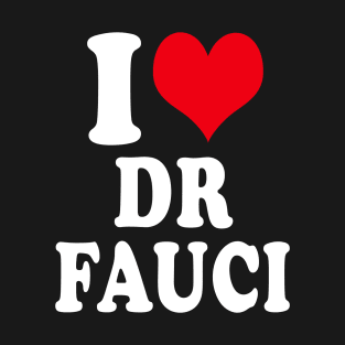 I LOVE DR FAUCI T-Shirt