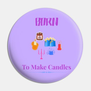 Born To Make Candles Pin