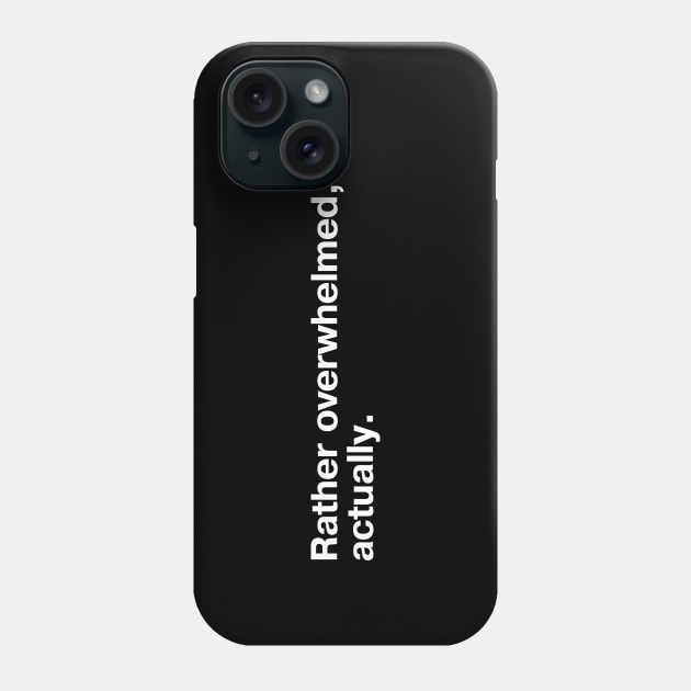 Rather overwhelmed, actually. Phone Case by TheBestWords