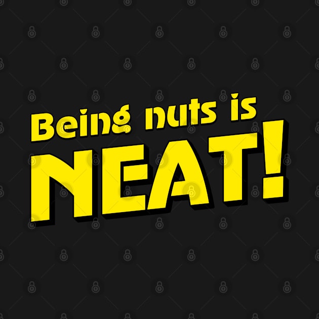 Being Nuts is Neat! by Stupiditee