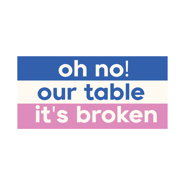 Oh No Our Table It's Broken by DreamPassion