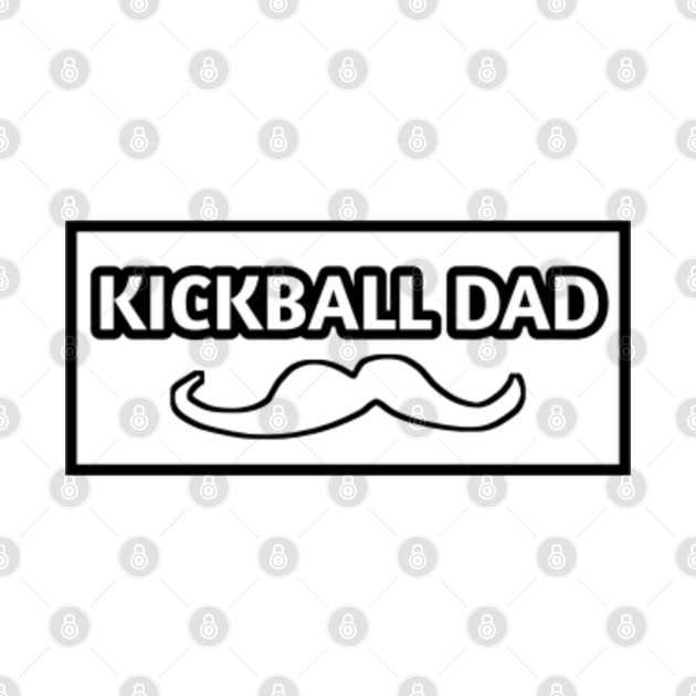 Kickball dad , Gift for Kickball players With Mustache Kickball T