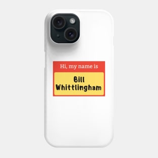 Bill Whittlingham name badge Phone Case