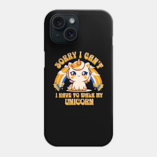 Sorry, I Can't. I Have To Walk My Unicorn Phone Case