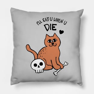 I'll Eat U When U Die Cat Pillow