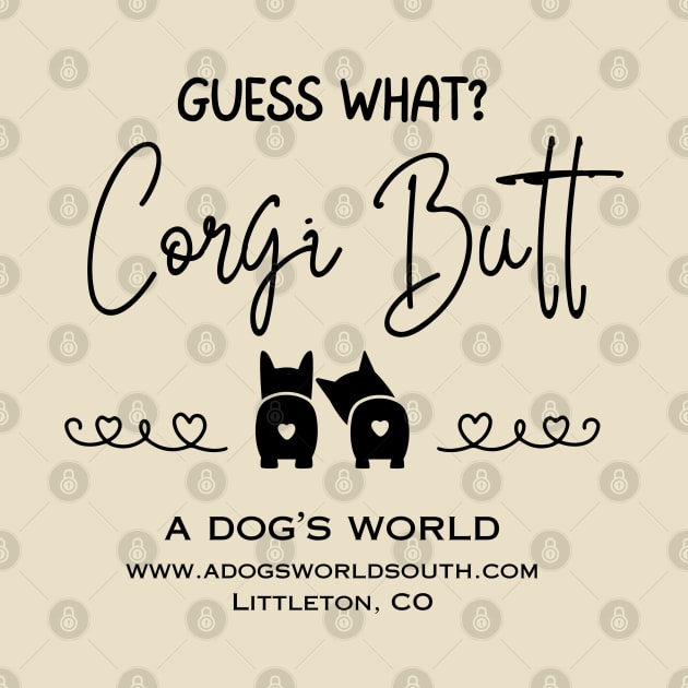 Guess What?  Corgi Butt - A Dog's World - Corgi Breed by A Dog's World