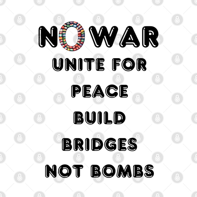 No War Unite for Peace Build Bridges Not Bombs by fazomal