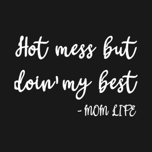 Hot Mess, Mom Life T-Shirt