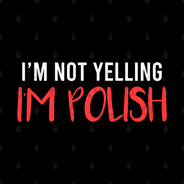 I'm not yelling, I'm Polish, Poland design by Slavstuff