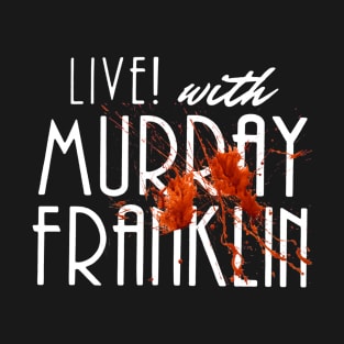Live with Murray Franklin T-Shirt