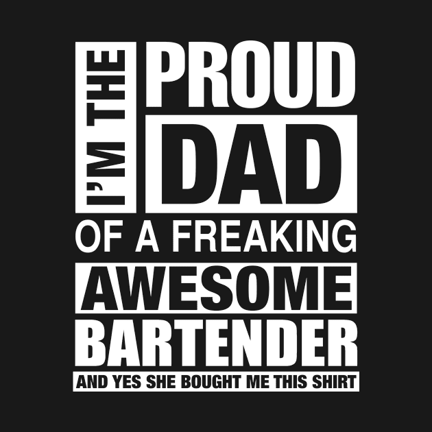 BARTENDER Dad - I'm  Proud Dad of Freaking Awesome BARTENDER by bestsellingshirts