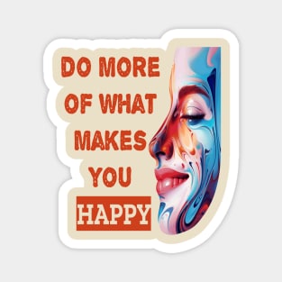 Do More Of What Makes You Happy Magnet