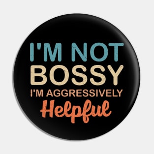 I'm Not Bossy I'm Aggressively Helpful Pin