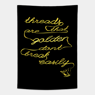 Threads that are golden don't break easily Tapestry