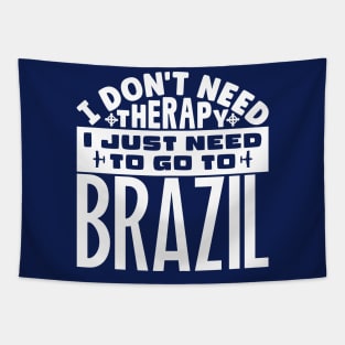 I don't need therapy, I just need to go to Brazil Tapestry