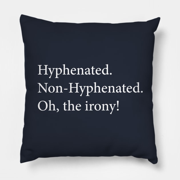 Oh, The Irony! Pillow by n23tees