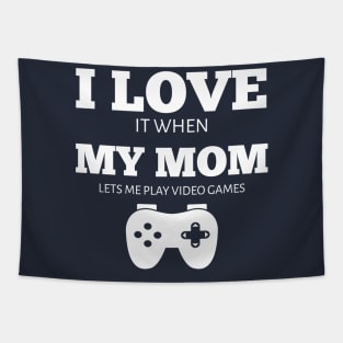 I Love It When My Mom Lets Me Play Video Games T-Shirt Tapestry