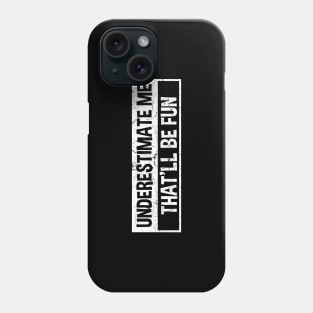 Underestimate Me That'll Be Fun Phone Case